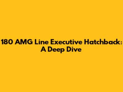 180 AMG Line Executive Hatchback: A Deep Dive