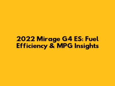 2022 Mirage G4 ES: Fuel Efficiency & MPG Insights