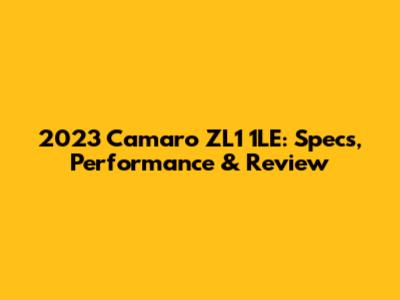 2023 Camaro ZL1 1LE: Specs, Performance & Review