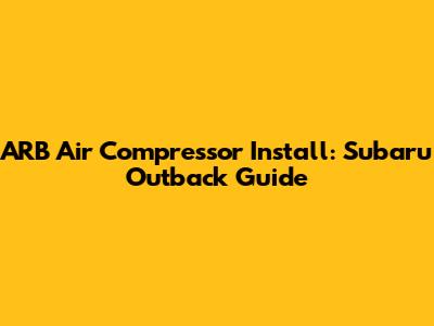 ARB Air Compressor Install: Subaru Outback Guide