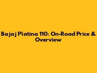 Bajaj Platina 110: On-Road Price & Overview