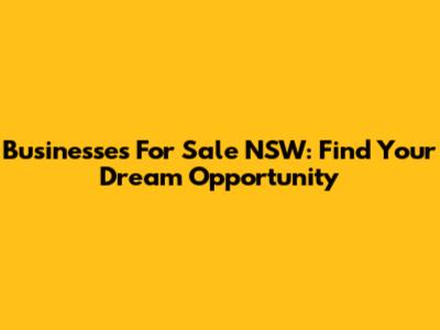 Businesses For Sale NSW: Find Your Dream Opportunity