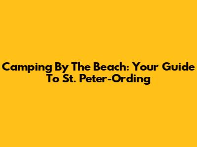 Camping By The Beach: Your Guide To St. Peter-Ording