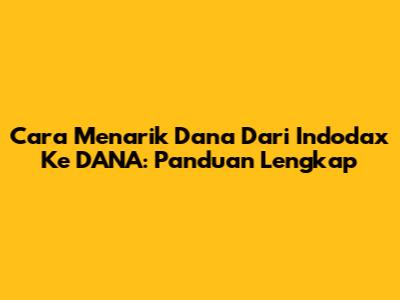 Cara Menarik Dana Dari Indodax Ke DANA: Panduan Lengkap