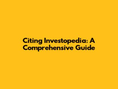Citing Investopedia: A Comprehensive Guide