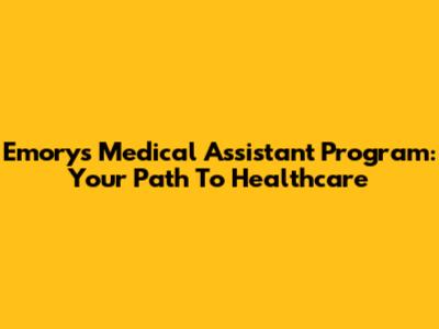 Emory's Medical Assistant Program: Your Path To Healthcare