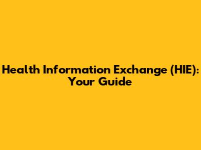Health Information Exchange (HIE): Your Guide