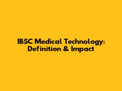IBSC Medical Technology: Definition & Impact
