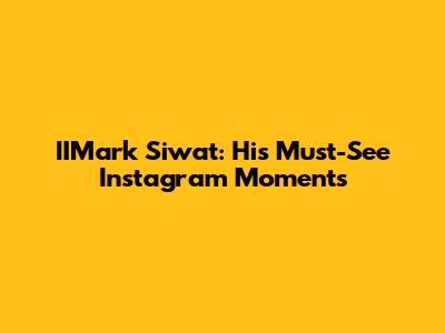 IIMark Siwat: His Must-See Instagram Moments
