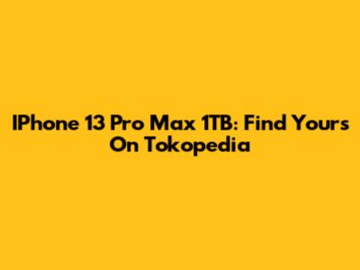 IPhone 13 Pro Max 1TB: Find Yours On Tokopedia