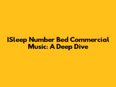 ISleep Number Bed Commercial Music: A Deep Dive