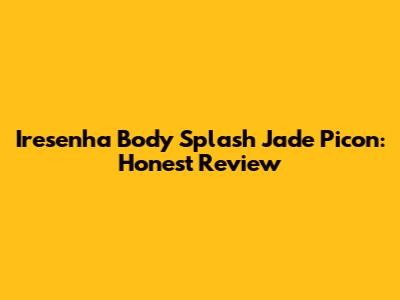 Iresenha Body Splash Jade Picon: Honest Review