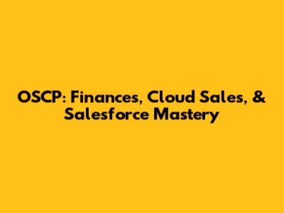 OSCP: Finances, Cloud Sales, & Salesforce Mastery