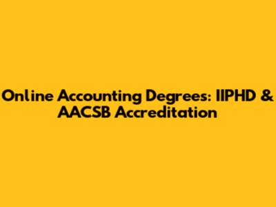 Online Accounting Degrees: IIPHD & AACSB Accreditation
