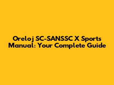 Oreloj SC-SANSSC X Sports Manual: Your Complete Guide