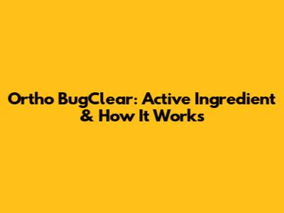 Ortho BugClear: Active Ingredient & How It Works