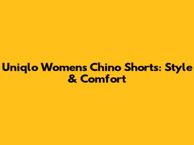 Uniqlo Women's Chino Shorts: Style & Comfort