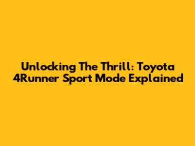 Unlocking The Thrill: Toyota 4Runner Sport Mode Explained